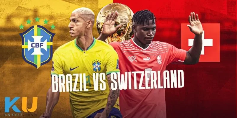 Soi Kèo Brazil Vs Switzerland - Cuộc Chạm Trán Nảy Lửa Soi kèo Brazil vs Switzerland phân tích phong độ đội bóng